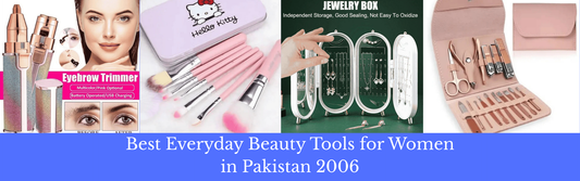 Best everyday beauty tools for women in Pakistan including makeup, hair, and grooming tools